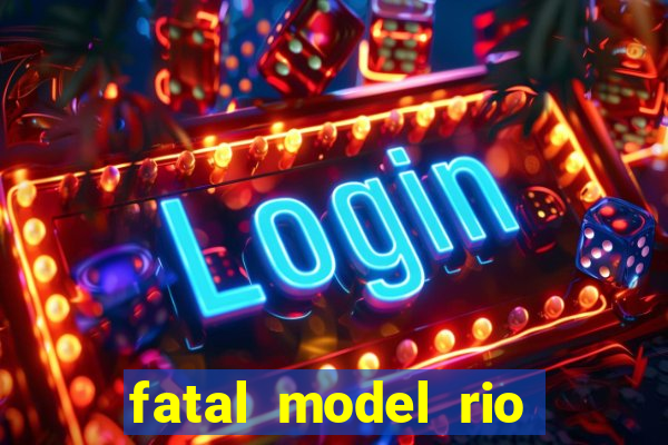 fatal model rio claro sp